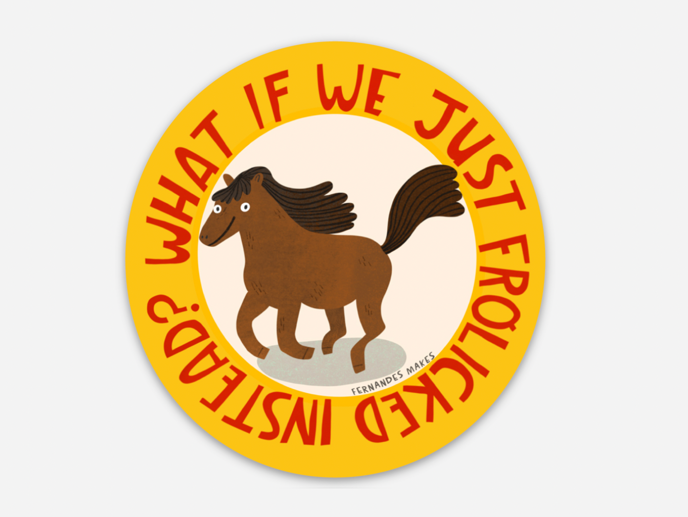 What If We Frolicked Instead? Vinyl Sticker