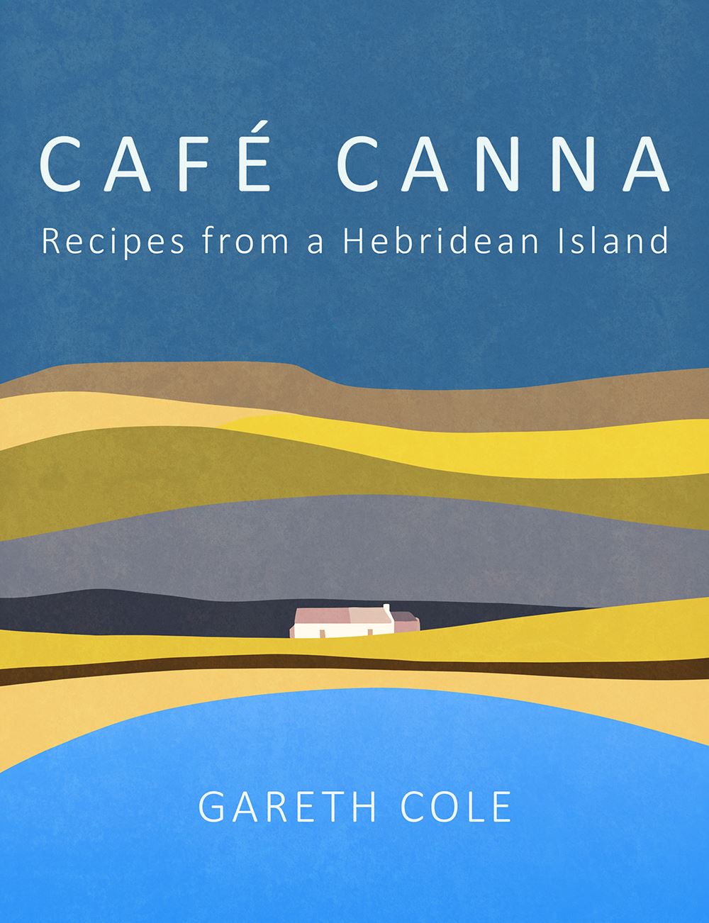 Cafe Canna - Recipes From A Hebridean Island