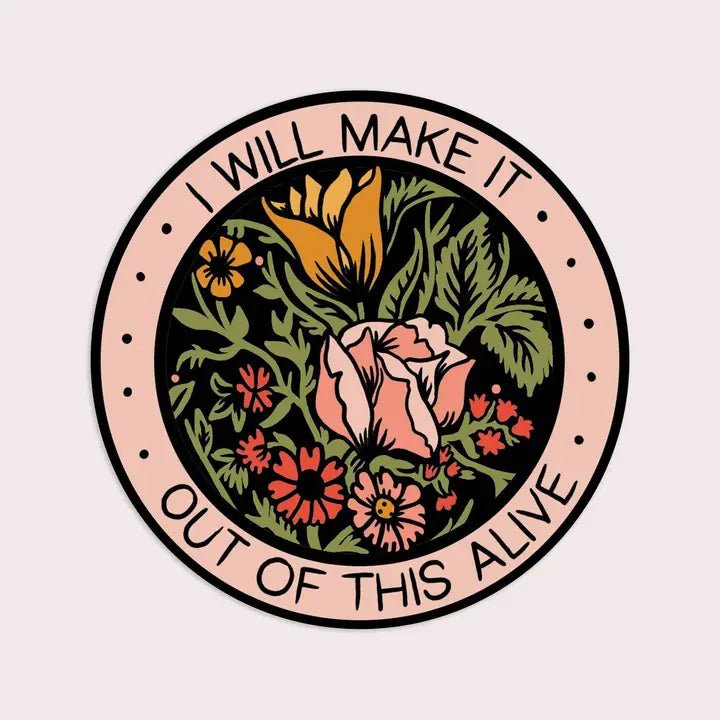 I Will Make It Out Of This Alive Vinyl Sticker