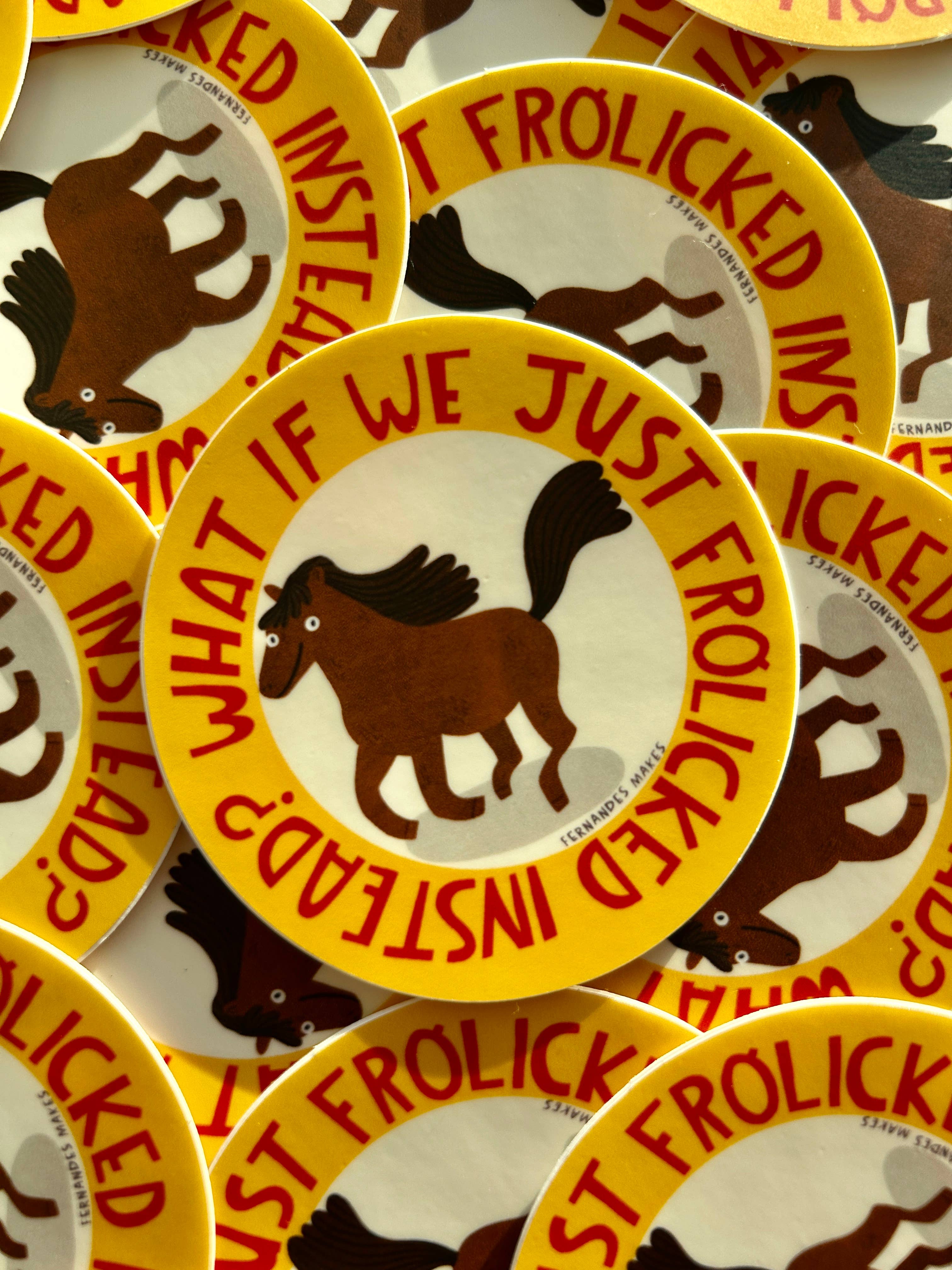 What If We Frolicked Instead? Vinyl Sticker