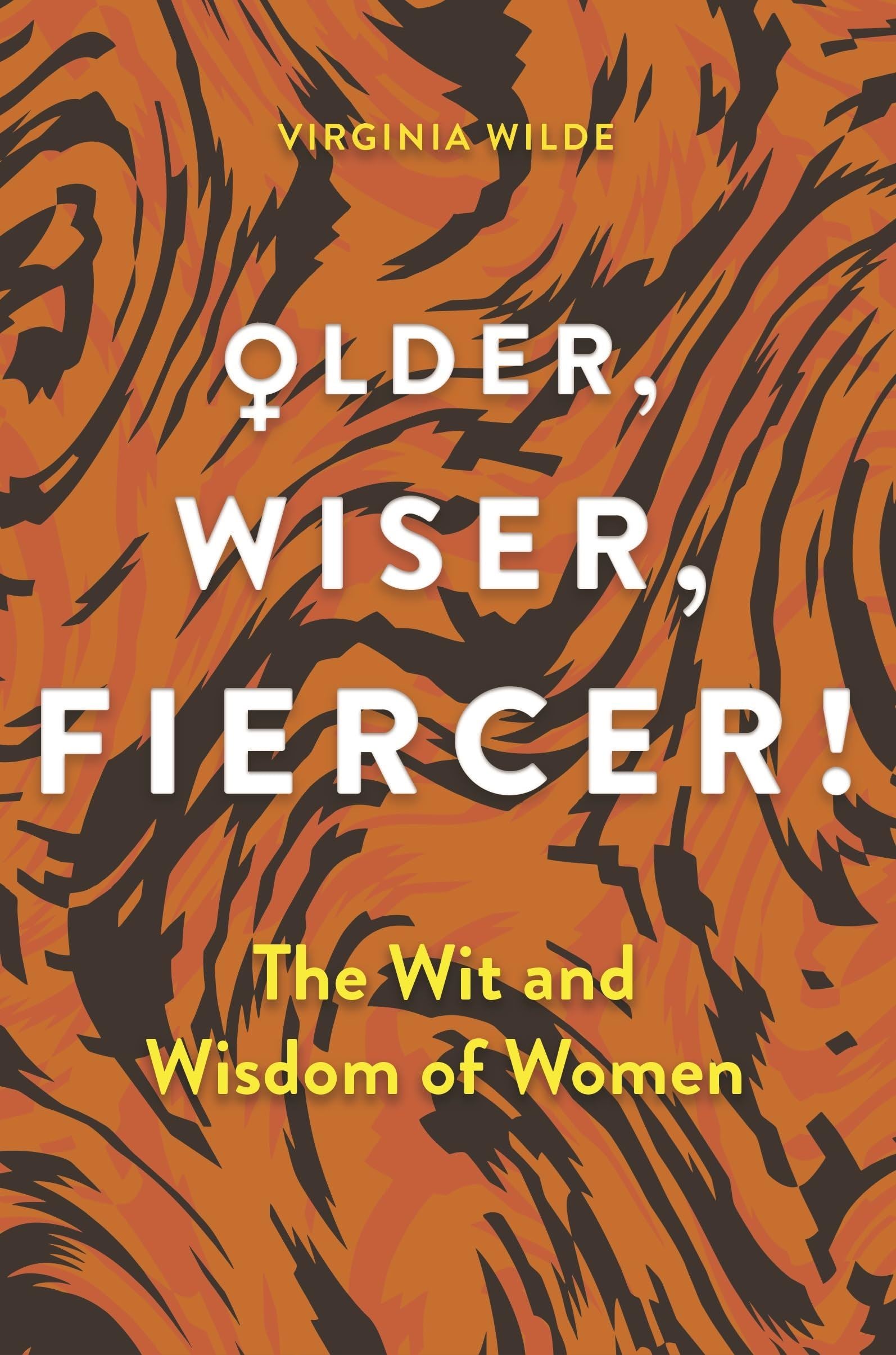 Older, Wiser, Fiercer - The Wit & Wisdom Of Women