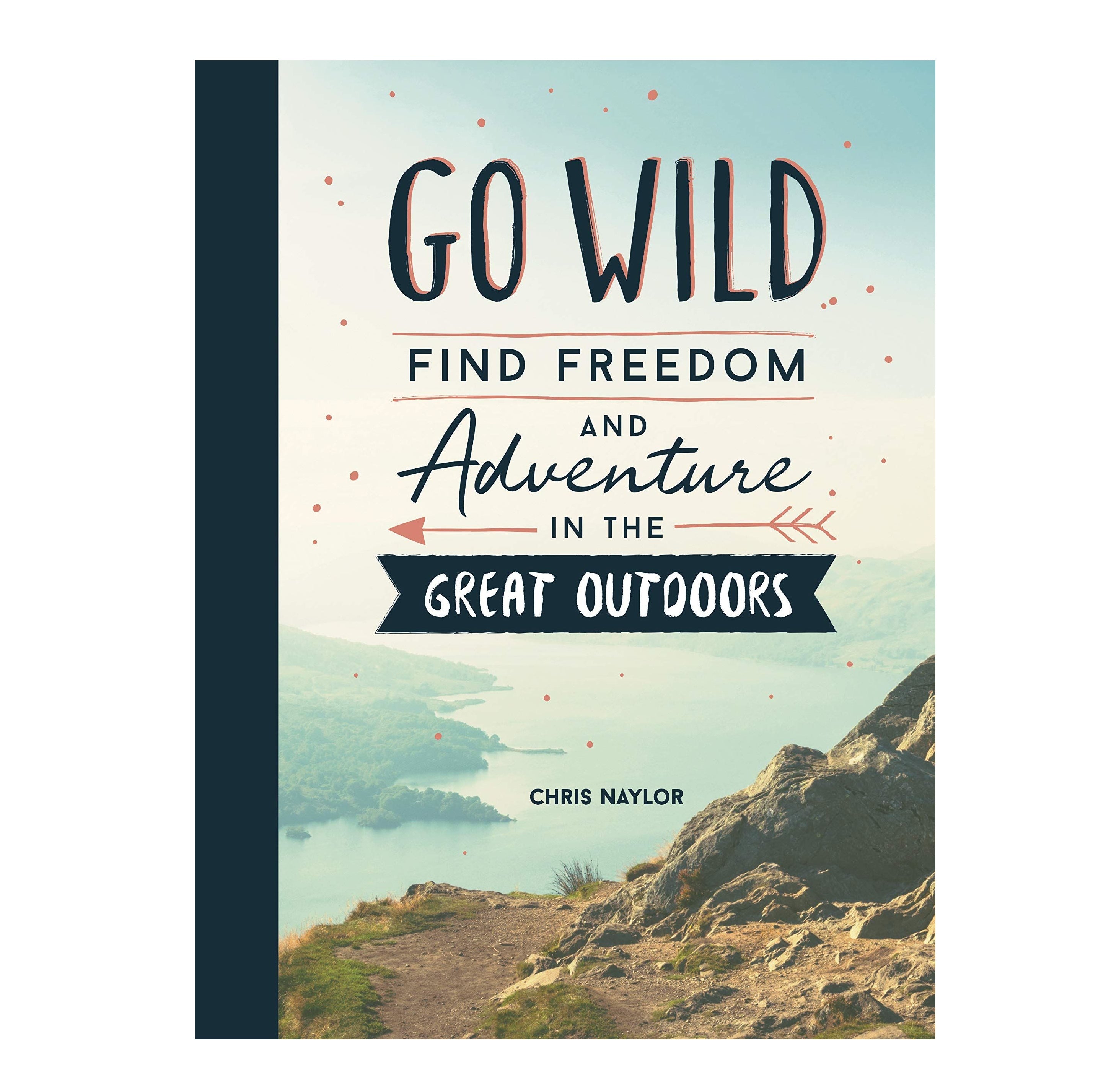 Go Wild, Find Freedom & Adventure In The Great Outdoors