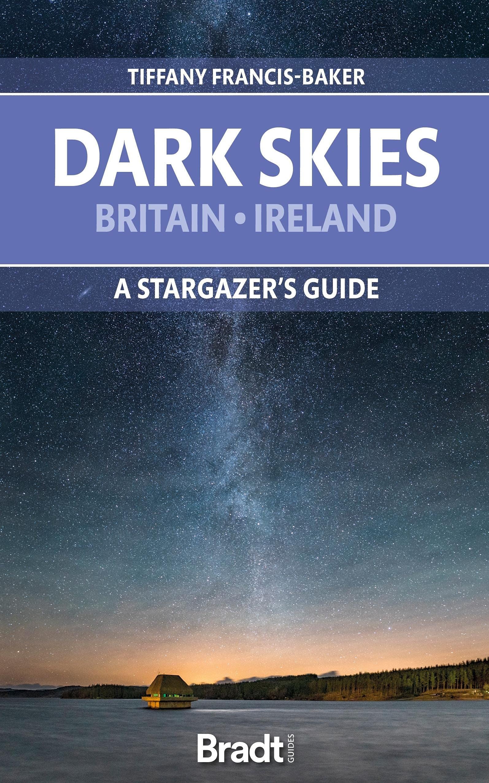 Dark Skies Britain Ireland: A Star Gazers Guide