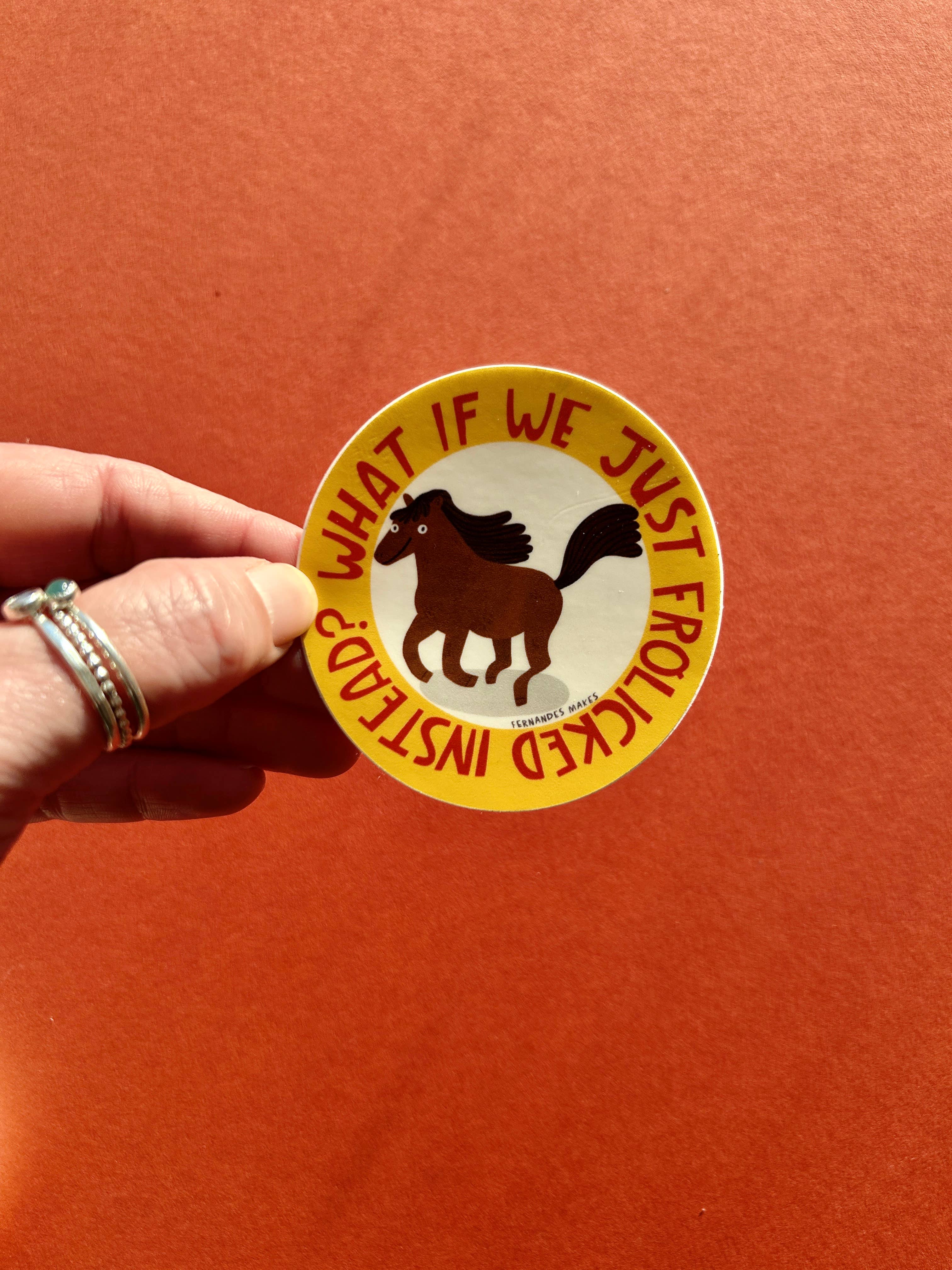 What If We Frolicked Instead? Vinyl Sticker