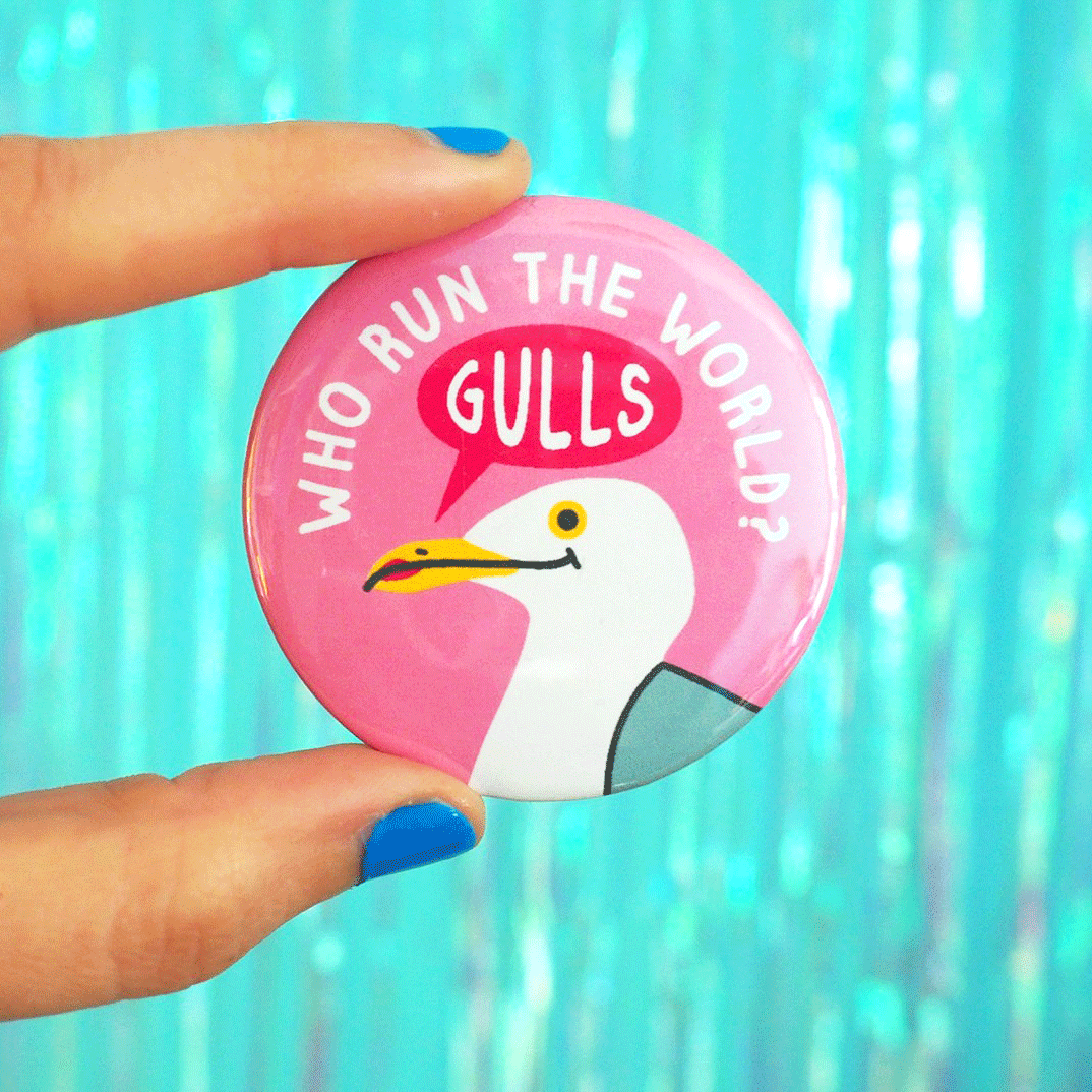 Who Run The World Gulls Badge by hello DODO | Curiouser