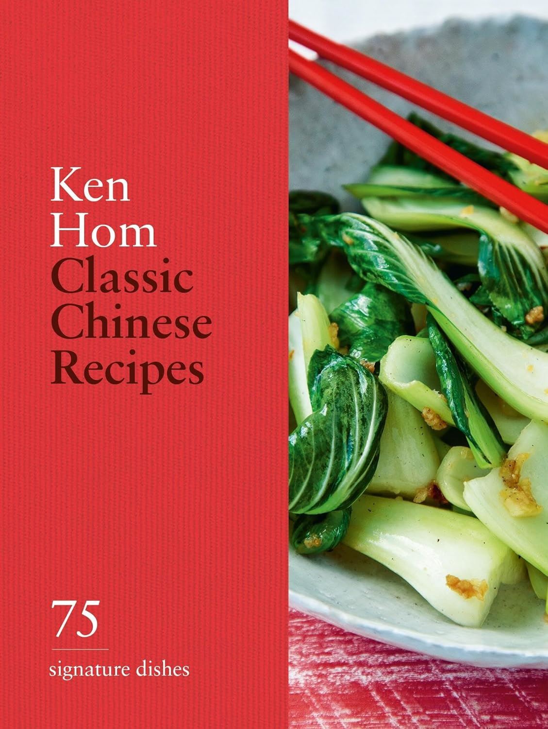 Classic Chinese Recipes: 75 Signature Dishes