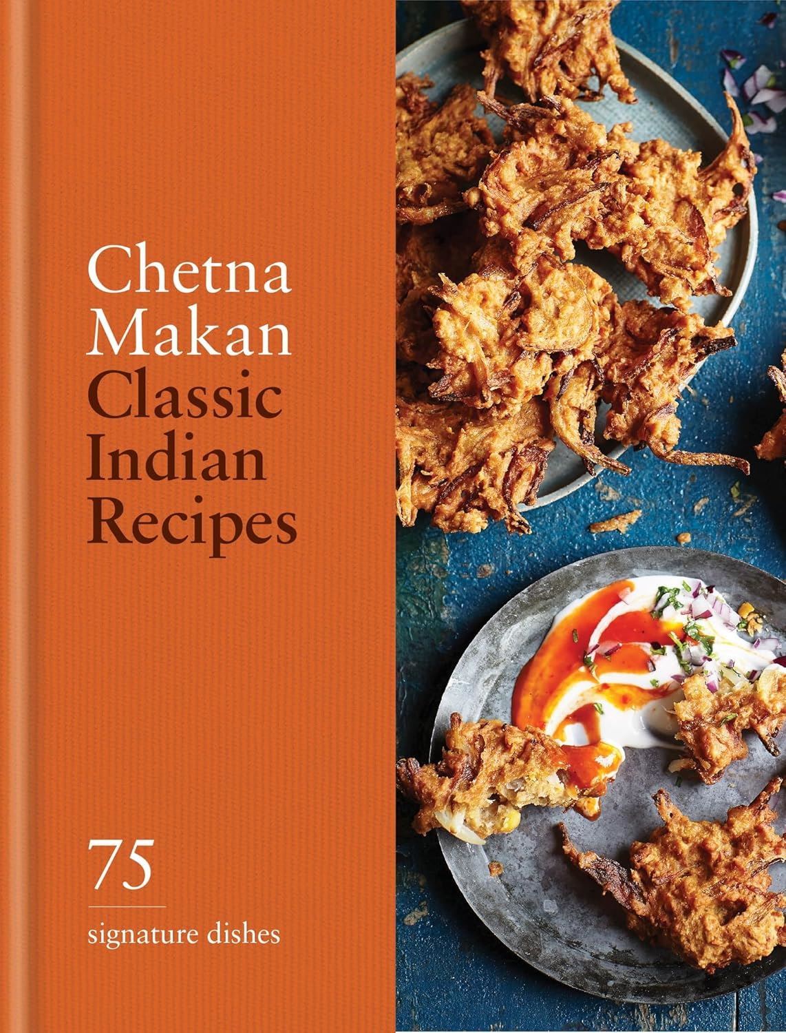 Classic Indian Recipes: 75 Signature Dishes