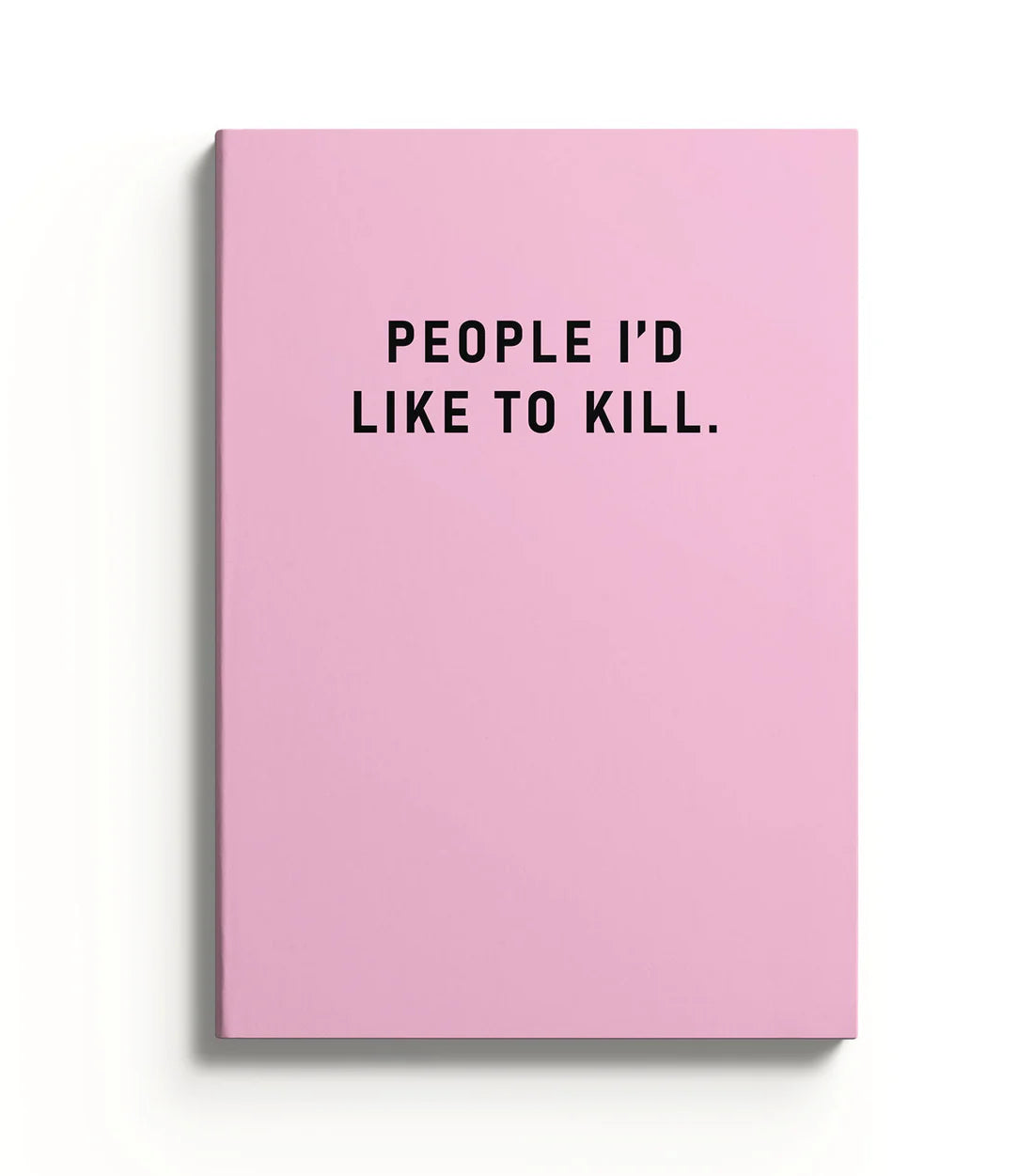 People I'd Like To Kill Notebook