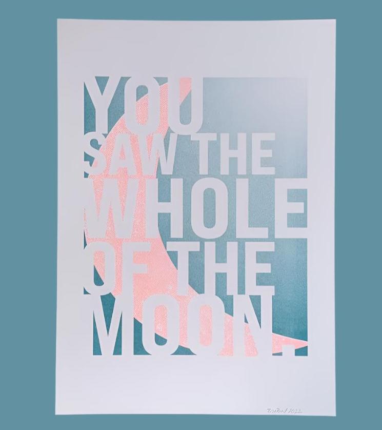 You Saw The Whole Of The Moon Riso Print