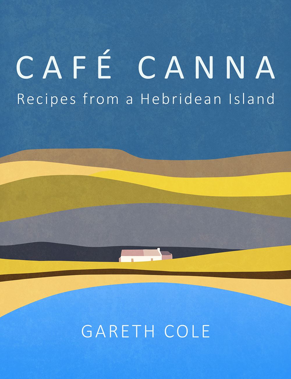 Cafe Canna - Recipes From A Hebridean Island