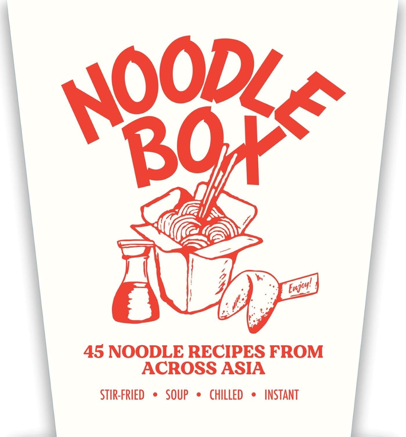 Noodle Box: 45 Recipes From Across Asia