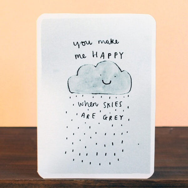 You Make Me Happy When Skies Are Grey Card