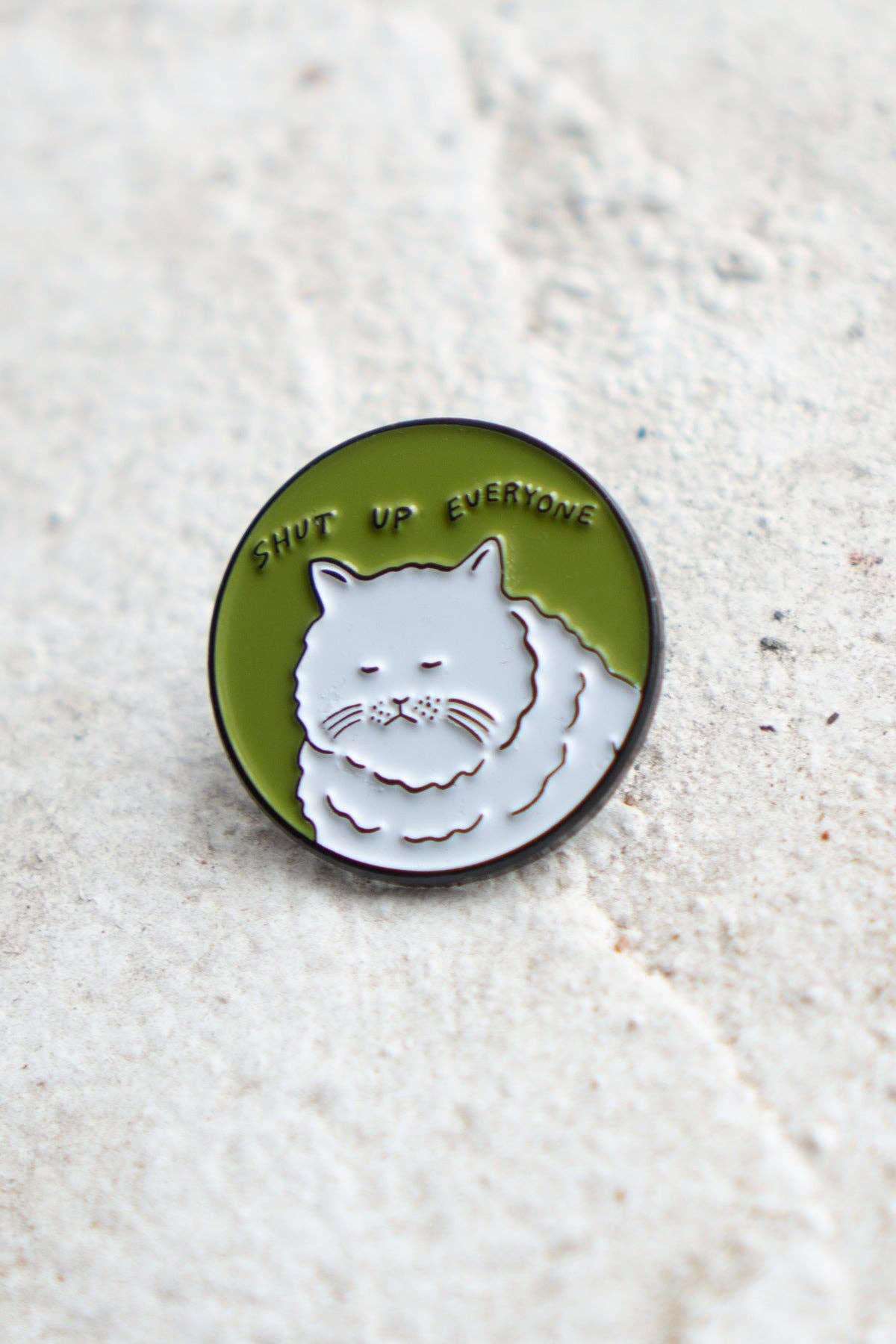 Shut Up Everyone Pin
