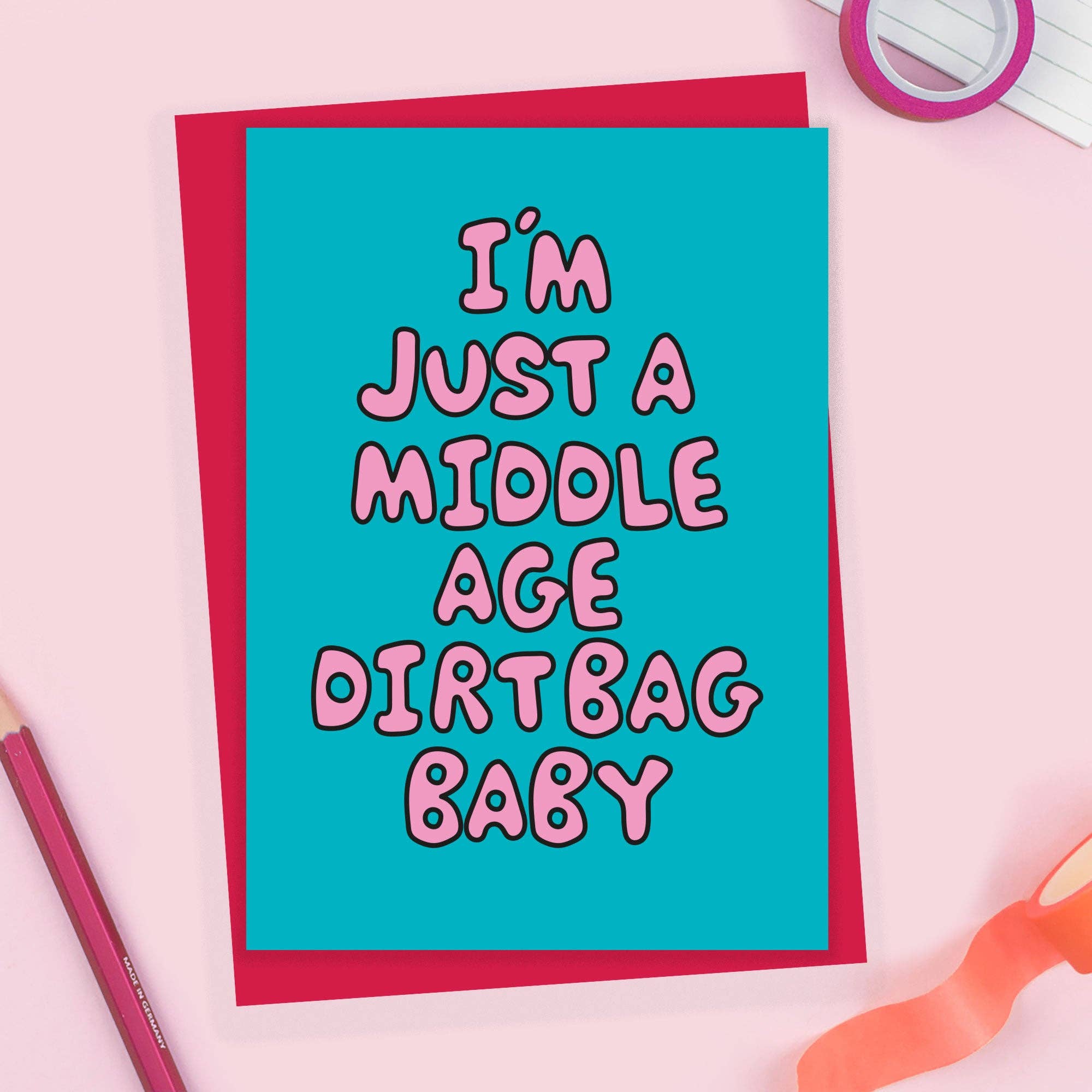 I'm Just a Middle Age Dirtbag Baby! Card