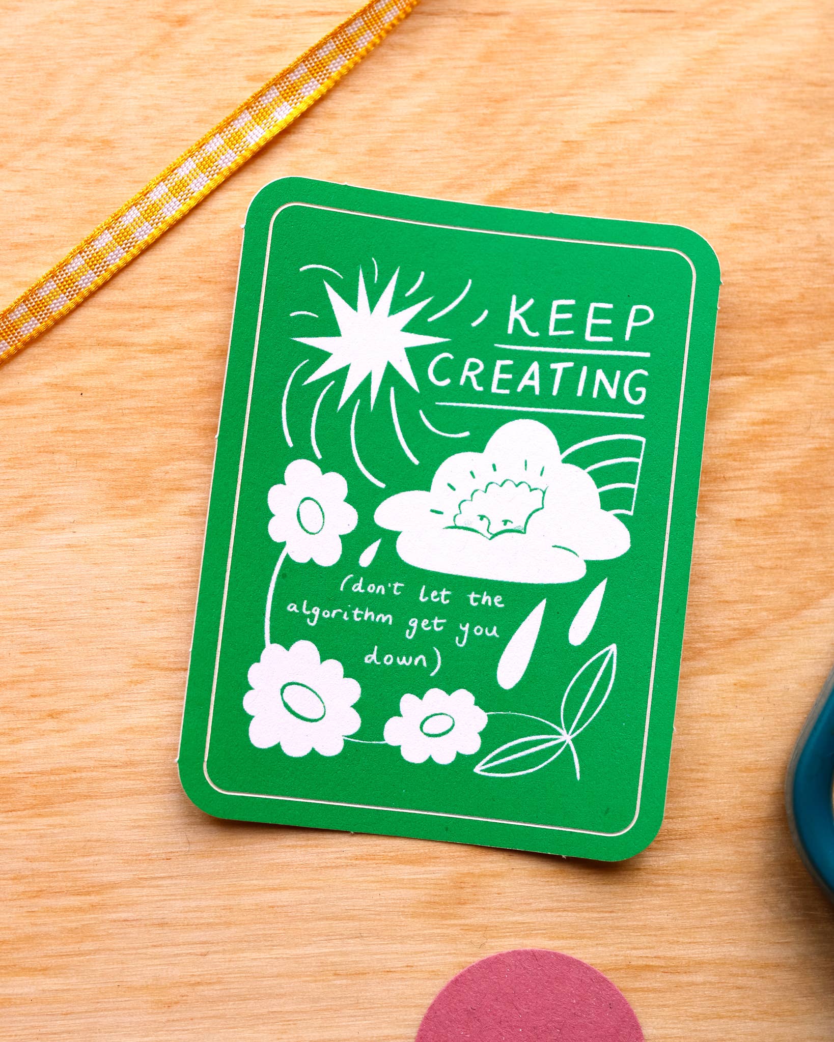 Keep Creating Don't Let the Algorithm Get You Down Sticker