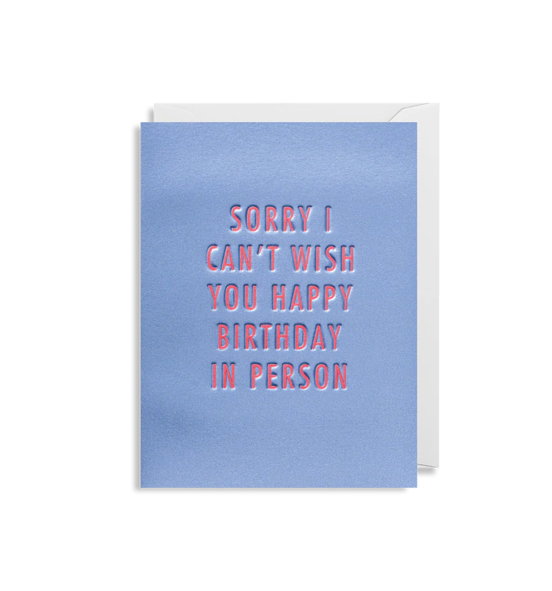 Sorry I Can't Wish You A Happy Birthday In Person Mini Card