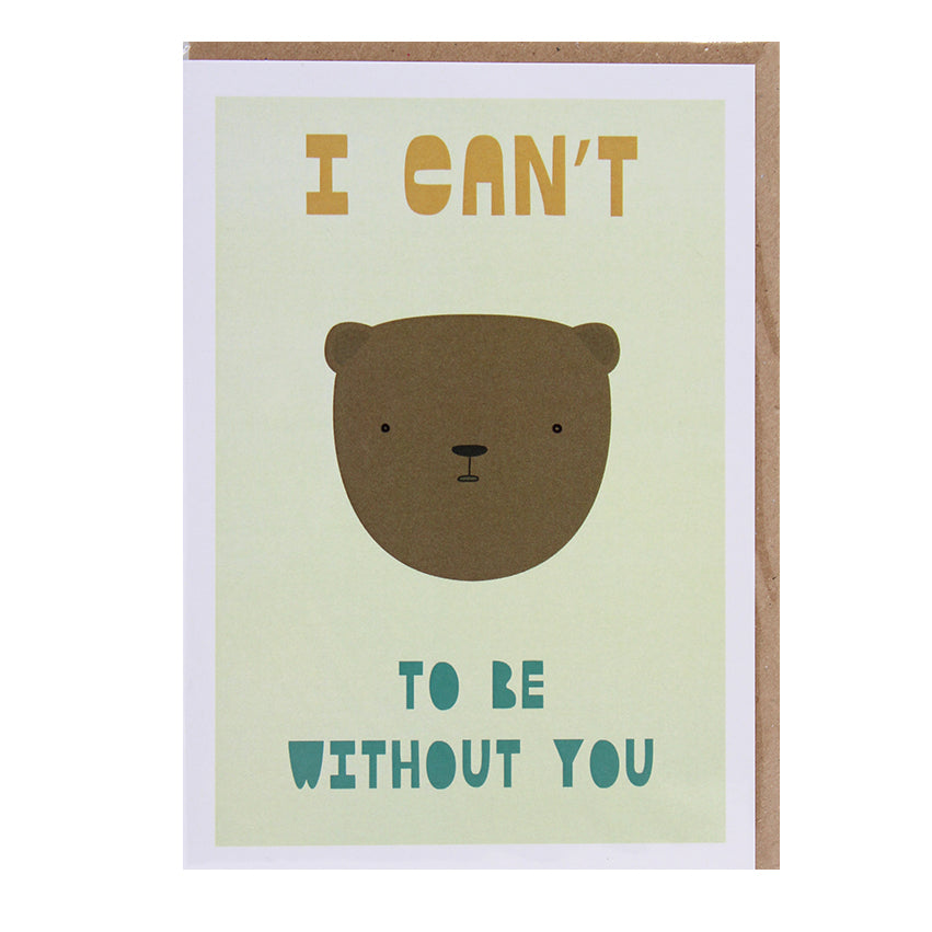 I Can't Bear To Be Without You Card