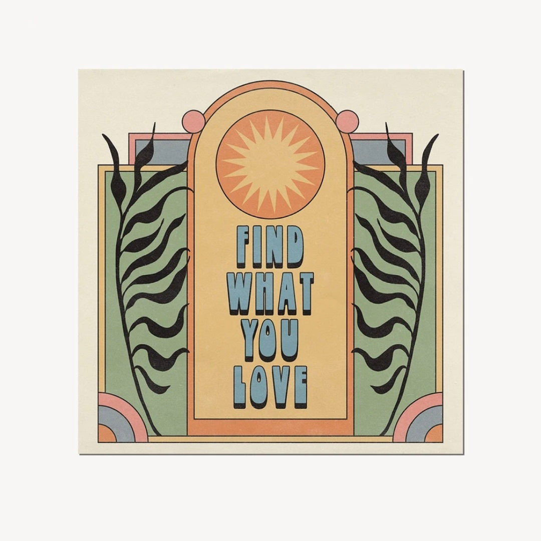 Find What You Love Art Print