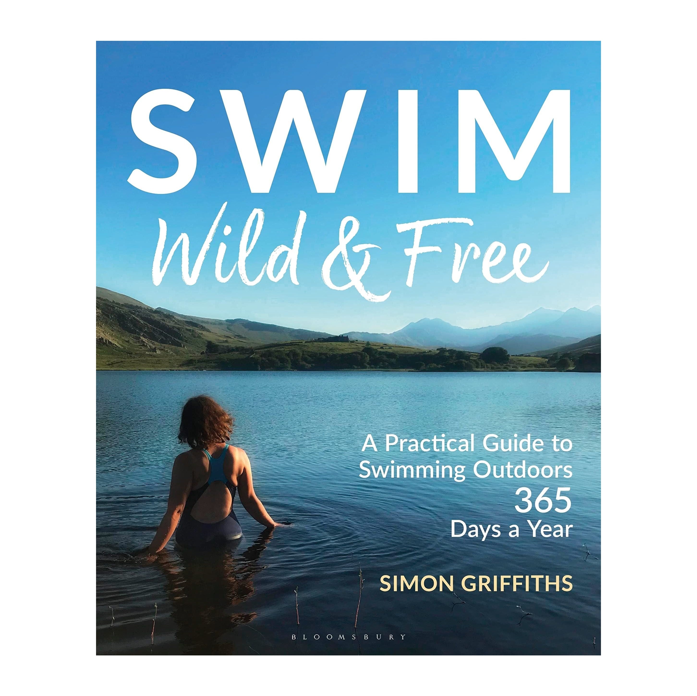 Swim Wild & Free - A Practical Guide To Swimming Outdoors 365 Days A Year
