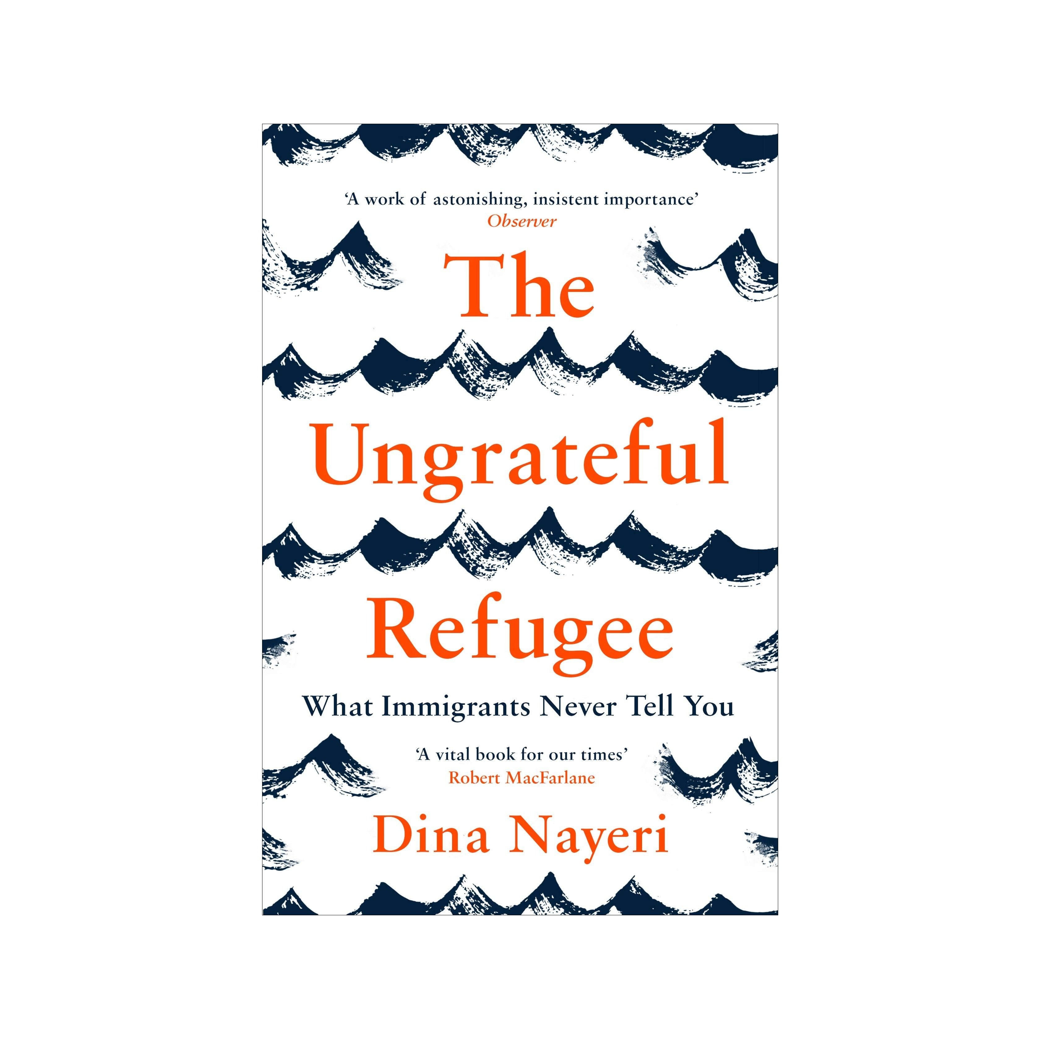 The Ungrateful Refugee : What Immigrants Never Tell You